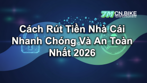 Cách Rút Tiền Nhà Cái Nhanh Chóng Và An Toàn Nhất 2026